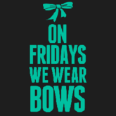 ON FRIDAYS WE WEAR BOWS