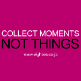 COLLECT MOMENTS NOT THINGS