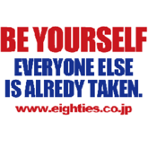 BE YOURSELF EVERYONE ELSE IS ALREDY TAKEN