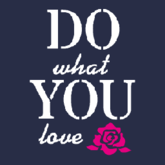 DO WHAT YOU LOVE